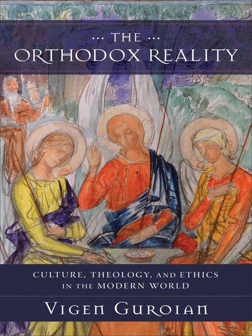 Title details for The Orthodox Reality by Vigen Guroian - Available